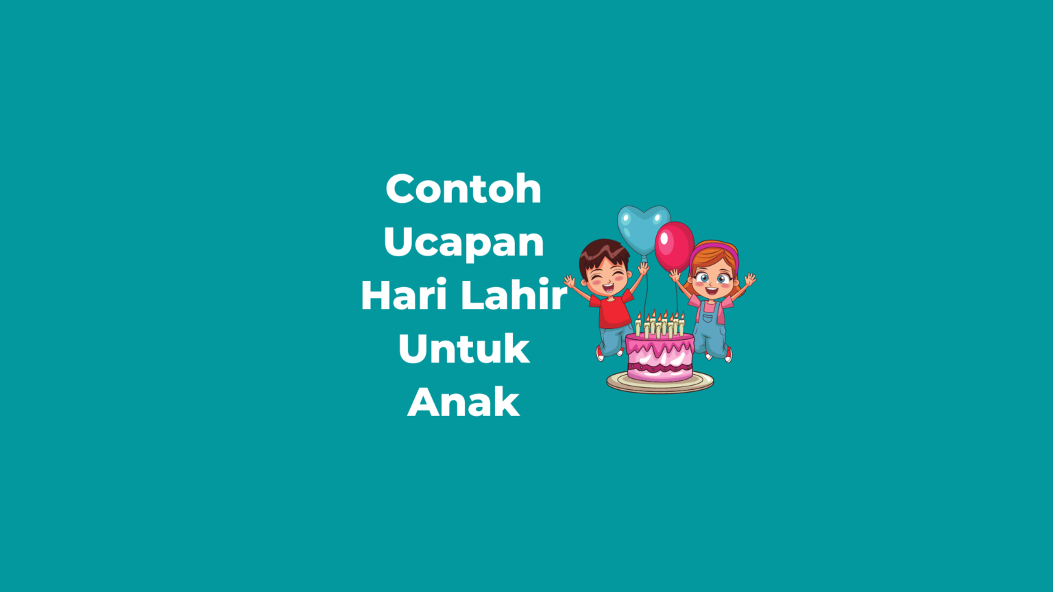 19 Ucapan Hari Lahir Untuk Anak