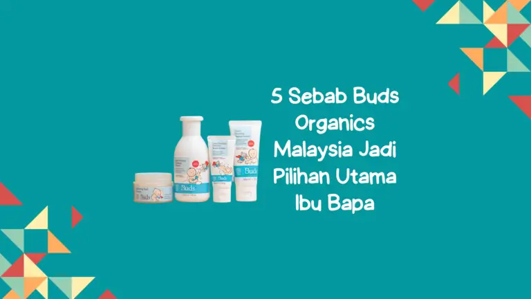 5 Sebab Buds Organics Malaysia Jadi  Pilihan Utama Ibu Bapa